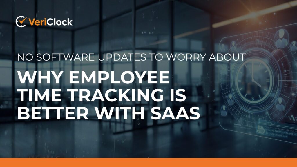Why Employee Time Tracking is Better with SaaS_No Software Updates to Worry About