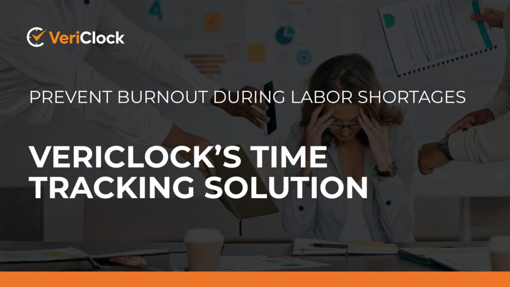 Prevent Burnout During Labor Shortages_ VeriClock’s Time Tracking Solution